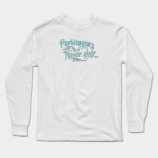 Parkinsons Will Never Ever Long Sleeve T-Shirt by YOPD Artist